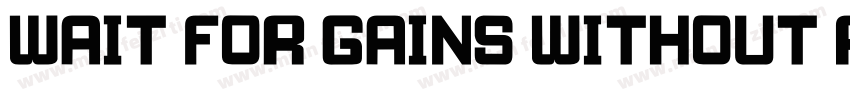Wait for gains without pains字体转换